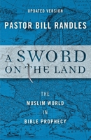 A Sword On The Land: The Muslim World in Bible Prophecy 0692534873 Book Cover