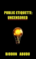 Public Etiquette: Uncensored (Uncensored Etiquette 101) 1733591095 Book Cover