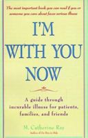 I'm with You Now: A Guide Through Incurable Illness for Patients, Families, and Friends 0553378015 Book Cover