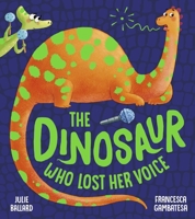 THE DINOSAUR WHO LOST HER VOICE 1405287969 Book Cover