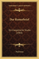 Der Romerbrief: Ein Exegetische Studie (1903) 1167518446 Book Cover