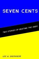 Seven Cents: Two Stories of Beating the Odds 1530511569 Book Cover