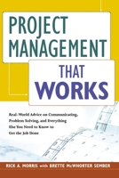 Project Management That Works: Real-World Advice on Communicating, Problem-Solving, and Everything Else You Need to Know to Get the Job Done 0814437680 Book Cover