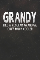 Grandy Like A Regular Grandpa, Only Much Cooler.: Family life Grandpa Dad Men love marriage friendship parenting wedding divorce Memory dating Journal Blank Lined Note Book Gift 1706329202 Book Cover