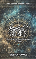 Symbols & Secrets: Decoding the Visual Language of Power B0F1V3MS9B Book Cover