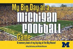 My Big Day at a Michigan Football Game: A Memory Book of My Big Day at the Big House! 1936319233 Book Cover