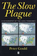 The Slow Plague: A Geography of the AIDS Pandemic 1557864195 Book Cover