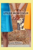 Utilise mon coeur B09GJF6X42 Book Cover