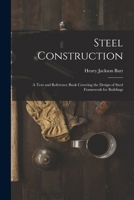 Steel Construction: A Text and Reference Book Covering the Design of Steel Framework for Buildings 1016334109 Book Cover