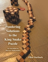 Pondering Solutions to the King Snake Puzzle: An Adventure in Discrete Mathematics 1665769513 Book Cover