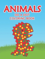ANIMAL DO A DOT COLORING BOOK: Learn as you play:  Do a dot page a day. Gift For Kids Ages 1-3, 2-4, 3-5, Baby, Toddler, Preschool, ... B088JNVLPC Book Cover
