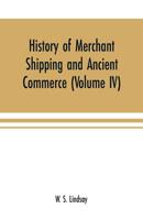 History of merchant shipping and ancient commerce (Volume IV) 9353701279 Book Cover