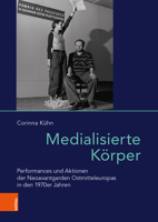Medialisierte Korper: Performances Und Aktionen Der Neoavantgarden Ostmitteleuropas in Den 1970er Jahren 3412514225 Book Cover