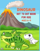 Dinosaur Dot to Dot Book For Kids Ages 6-9: Connect the dot Activities for Learning B08CG63HCB Book Cover