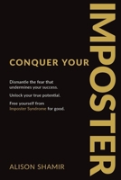 Conquer Your Imposter: Dismantle the fear that undermines your success. Unlock your true potential. Free yourself from Imposter Syndrome for good. 1925452972 Book Cover