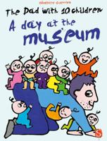 The Dad with 10 Children: A Day at the Museum 1909645834 Book Cover