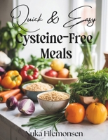 Quick & Easy Cysteine-Free Meals: Over 80 Cysteine-Free Recipes with Quick Healthy Meals for Cystinuria Low-Sulfur Diets B0FB9MT92R Book Cover