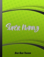 Super Nanny: Nanny Newborn Baby or Toddler Log Tracker Journal Book Green Cover 1654416932 Book Cover