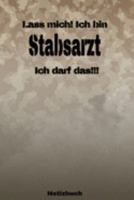 Lass mich! Ich bin Stabsarzt Ich darf das!!! -  Notizbuch: Perfekt für Soldaten mit dem Dienstgrad: Stabsarzt. 120 freie Seiten für deine Notizen. ... oder Abgängergeschenk. (German Edition) 1691261459 Book Cover