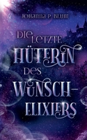 Die letzte Hüterin des Wunschelixiers (German Edition) 3848266040 Book Cover