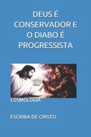 DEUS É CONSERVADOR E O DIABO É PROGRESSISTA: COSMOLOGIA B08BVY1469 Book Cover