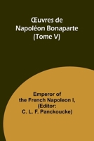 OEuvres de Napoléon Bonaparte (Tome V) (French Edition) 9362516519 Book Cover