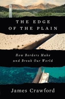 The Edge of the Plain: How Borders Make and Break Our World 1324037040 Book Cover