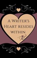 A Writer's Heart Resides Within: Lined Journal to Inspire Writing ~ The Writer's Collection, Gold Heart Edition 1737251671 Book Cover