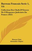 Barreau Francais Serie 1, V9: Collection Des Chefs-D'Oeuvre De L'Eloquence Judiciaire En France (1822) 1168486564 Book Cover