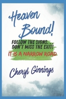 Heaven Bound: Follow the Signs...Don't miss the exit! It's the narrow road. B0GQ5NJJCF Book Cover