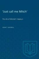 Just Call Me Mitch: The Life of Mitchell F. Hepburn (Ontario Historical Studies Series) 0802034683 Book Cover