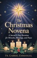 The Christmas Novena A Sacred 9-Day Devotion for Miracles, Blessings, and Peace B0G4PH6HGD Book Cover
