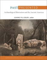 Past Presented: Archaeological Illustration and the Ancient Americas 088402380X Book Cover