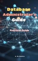 Database Administrator Guide: Practical Guide B0DVLKRXGR Book Cover