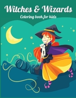 WITCHES and WIZARDS: Perfect gift for Children's Birthdays Ι Coloring Book for Kids Ι Cute Witches and Wizards Coloring Book for Kids Aged 4-10 1956555021 Book Cover