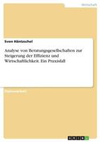 Analyse von Beratungsgesellschaften zur Steigerung der Effizienz und Wirtschaftlichkeit. Ein Praxisfall 3668693080 Book Cover