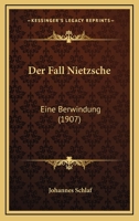 Der Fall Nietzsche: Eine Uberwindung (1907) 1172928827 Book Cover