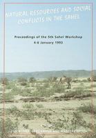 Natural Resources and Social Conflict in the Sahel: Proceedings of the 5th Sahel Workshop, 4-6 January 1993 8798467107 Book Cover