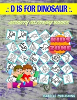 D Is For Dinosaur: Elasmosaurus, Spinosaurus, Dinosaurs, Pachycephalosaurus, Psittacosaurus, Graciliceratops, Ouranosaurus, Placerias For Ages 6-8 Picture Quizzes Words Activity And Coloring Book 40 A B087SD82X5 Book Cover