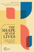 The Shape of Our Lives: A Field Guide for Congregational Formation (Cultivating Communities Series) 193440618X Book Cover