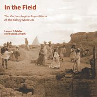 In the Field: The Archaeological Expeditions of the Kelsey Museum 097418733X Book Cover