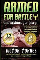 Armed For Battle and Destined For Glory!: Learning How to Bravely Confrfont Your Past So You Can Be Launched into Your Future 1482019566 Book Cover