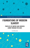 Foundations of Modern Slavery: Profiles of Unfree and Coerced Labor Through the Ages 0367749076 Book Cover