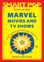Smart Pop Explains Marvel Movies and TV Shows 1637740557 Book Cover