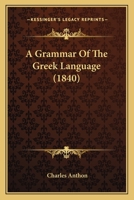 Grammar of the Greek Language: For the Use of High Schools and Colleges 1016572611 Book Cover