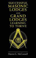 Successful Masonic Lodges and Grand Lodges Learning to Thrive 1545529817 Book Cover