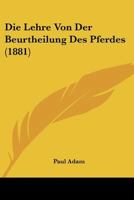 Die Lehre Von Der Beurtheilung Des Pferdes (1881) 1166738779 Book Cover