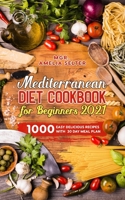 Mediterranean Diet Cookbook for Beginners 2021: 1000 easy delicious recipes with 30 Day Meal Plan B092PG41PT Book Cover