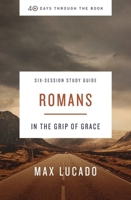 40 Days Through the Book: Romans Study Guide with DVD: In the Grip of Grace