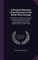 A Personal Narrative of the Discovery of the North-West Passage: With Numerous Incidents of Travel and Adventure During Nearly Five Years' Continuous ... of the Expedition Under Sir John Franklin 1296023680 Book Cover